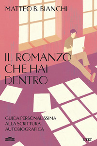 Il romanzo che hai dentro. Guida personalissima alla scrittura autobiografica