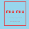 Miu Miu. La storia della celebre casa di moda. Ediz. a colori
