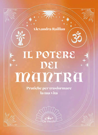 Il potere dei mantra. Pratiche per trasformare la tua vita