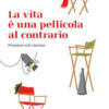 La vita e una pellicola al contrario. Pensieri sul cinema