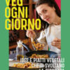 Veg ogni giorno. Idee e piatti vegetali che ti svoltano la giornata