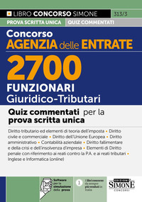 Concorso Agenzia delle Entrate. 2700 funzionari giuridico tributari. Quiz commentati per la prova scritta unica. Con software per la simulazione della prova