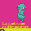 La sindrome dell'impostore. Riconoscerla e superarla per sentirsi finalmente all'altezza