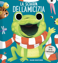 La sciarpa dell'amicizia. Libri puppet. Ediz. a colori