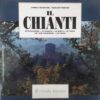Il Chianti - Il paesaggio, i castelli, le Pievi, le ville, le case coloniche, le vigne