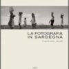 La fotografia in Sardegna. Lo sguardo esterno 1960-1980. Ediz. illustrata