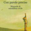 Con parole precise. Manuale di autodifesa civile