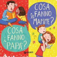 Cosa fanno le mamme? Cosa fanno i papà? Ediz. a colori