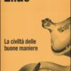La civiltà delle buone maniere. La trasformazione dei costumi nel mondo aristocratico occidentale
