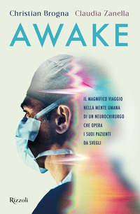 Awake. Il magnifico viaggio nella mente umana di un neurochirurgo che opera i suoi pazienti da svegli