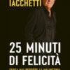 25 minuti di felicità. (Senza mai perdere la malinconia)