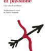 Ferite di passione. Una vita di scrittura