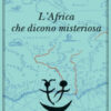 L'Africa che dicono misteriosa