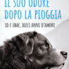 Il suo odore dopo la pioggia. Io e Ubac, dieci anni d'amore