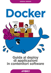Docker. Sviluppare e rilasciare software tramite container