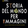 Storia del mondo per immagini. Dalla Preistoria ai giorni nostri
