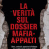 La verità sul dossier mafia-appalti. Storia, contenuti, opposizioni all'indagine che avrebbe potuto cambiare l'Italia