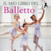 Il mio libro del balletto. Ediz. illustrata