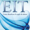 EIT. Come dissolvere il corpo di dolore