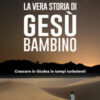 La vera storia di Gesù bambino. Crescere in Giudea in tempi turbolenti