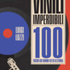 Vinili imperdibili. 100 dischi che hanno fatto la storia. Ediz. illustrata