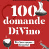 100 domande DiVino. Per bere meno... fesserie!