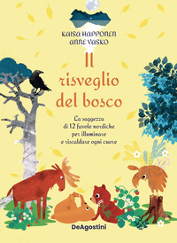 Il risveglio del bosco. La saggezza di 12 favole nordiche per illuminare e riscaldare ogni cuore. Ediz. illustrata