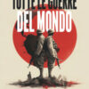 Tutte le guerre del mondo. Ucraina, Gaza e altri ventinove conflitti internazionali