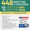 Manuale concorso 448 Ispettori di Vigilanza (355 Ispettori INPS e 93 Ispettori INAIL). Manuale per la preparazione. Con QR Code. Con software di simulazione