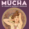 Alphonse Mucha. Trionfo di bellezza e seduzione. Ediz. illustrata