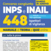 Concorso 448 Ispettori di Vigilanza 355 INPS-93 INAIL. Manuale per la preparazione a tutte le prove di concorso con teoria e quiz. Con espansione online