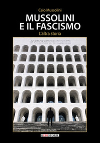 Mussolini e il Fascismo. L'altra storia