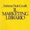 Il marketing librario. Comunicare e promuovere il prodotto editoriale