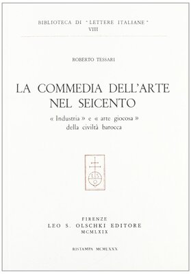 La commedia dell'arte nel Seicento. «Industria» e «Arte giocosa» della civiltà barocca