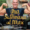 Una settimana al Max. 80 ricette per godere, essere felici e stare bene
