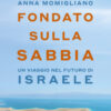 Fondato sulla sabbia. Un viaggio nel futuro di Israele