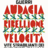 Audacia, ribellione, velocità. Vite strabilianti dei futuristi italiani