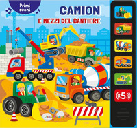 Camion e mezzi del cantiere. Primi suoni. Ediz. a colori