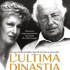 L'ultima dinastia. La saga della famiglia Agnelli da Giovanni a John. Nuova ediz.