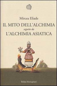Il mito dell'alchimia. Seguito da «L'alchimia asiatica»