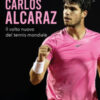 Carlos Alcaraz. Il volto nuovo del tennis mondiale