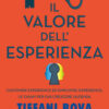 Il valore dell'esperienza. Customer experience ed employee experience: le chiavi per far crescere l'azienda