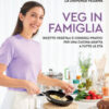 Veg in famiglia. Ricette vegetali e consigli pratici per una cucina adatta a tutte le età