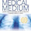 Medical medium. Scopri cosa si nasconde dietro le malattie e guarisci mente e corpo. Ediz. ampliata