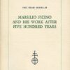 Marsilio Ficino and His Work After Five Hundred Years