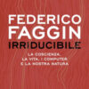 Irriducibile. La coscienza, la vita, i computer e la nostra natura