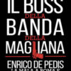 Il boss della banda della Magliana. Enrico De Pedis, la mala a Roma e i segreti del Vaticano