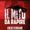 Il mito da rapire. Enzo Ferrari e l'ombra dei sequestri
