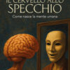 Il cervello e i suoi segreti. La maschera della mente