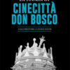 La storia di Cinecittà Don Bosco. Dalla preistoria ai giorni nostri